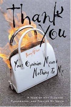 Hardcover Thank You, Your Opinion Means Nothing to Me: A Year of Hot Flashes, Flashbacks, and Finding My Voice Book