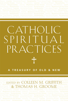 Hardcover Catholic Spiritual Practices: A Treasury of Old & New Book