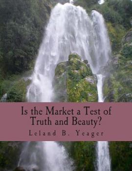 Paperback Is the Market a Test of Truth and Beauty? (Large Print Edition): Essays in Political Economy [Large Print] Book