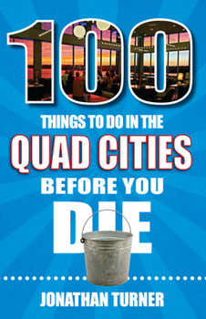 Paperback 100 Things to Do in the Quad Cities Before You Die Book