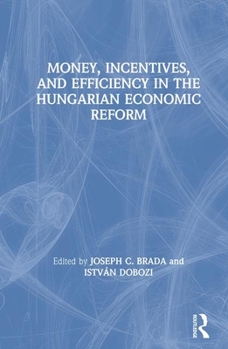 Hardcover Money, Incentives and Efficiency in the Hungarian Economic Reform Book