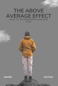Paperback The Above Average Effect: How to Outperform Everyone Else Book