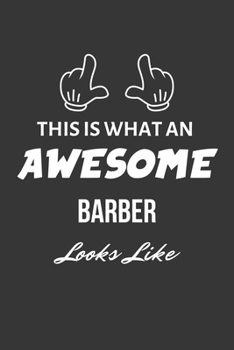 Paperback This Is What An Awesome Barber Looks Like Notebook: Lined Journal, 120 Pages, 6 x 9, Matte Finish Book