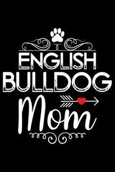 Paperback English Bulldog Mom: Cute Bulldog Journal Notebook - Bulldog Lover Gifts - Dogs Lover Notebook Journal - Bulldog Owner Diary, Funny Bulldog Book