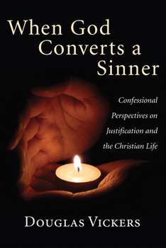 Paperback When God Converts a Sinner: Confessional Perspectives on Justification and the Christian Life Book