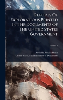 Reports Of Explorations Printed In The Documents Of The United States Government