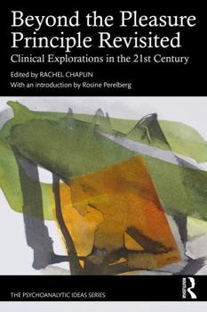 Paperback Beyond the Pleasure Principle Revisited: Clinical Explorations in the 21st Century Book
