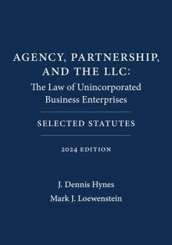 Agency, Partnership, and the LLC: The Law of Unincorporated Business Enterprises: Selected Statutes