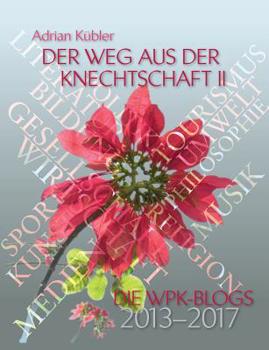 Paperback Der Weg aus der Knechtschaft II: Die WPK-Blogs 2013-2017 [German] Book