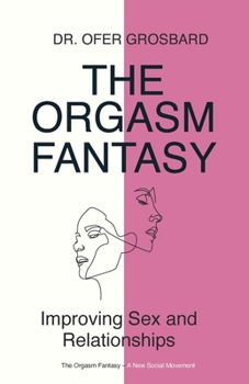 Paperback The Orgasm Fantasy: Improving Sex and Relationships Book