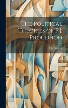 Hardcover The Political Theories of P.J. Proudhon Book