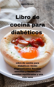 Hardcover Libro de cocina para diab?ticos: Libro de cocina para diab?ticos reci?n diagnosticados Recetas sencillas y f?ciles para comidas equilibradas y una vid [Spanish] Book