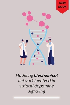 Paperback Modeling biochemical network involved in striatal dopamine signaling Book