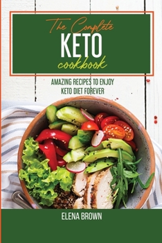 Paperback The Complete Keto Cookbook: Amazing Recipes To Enjoy Keto Diet Forever Book