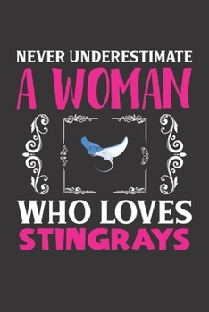 Paperback Never Underestimate A Woman Who Loves Stingrays: Stingrays Lovers Girl Women Gift Journal Lined Notebook 6x9 120 Pages Book