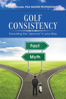 Paperback Golf Consistency: Exorcising the "demons" in your Way Book