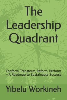 Paperback The Leadership Quadrant: Conform, Transform, Reform, Perform-A Roadmap to Sustainable Success Book