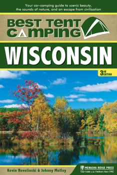 Paperback Best Tent Camping: Wisconsin: Your Car-Camping Guide to Scenic Beauty, the Sounds of Nature, and an Escape from Civilization Book