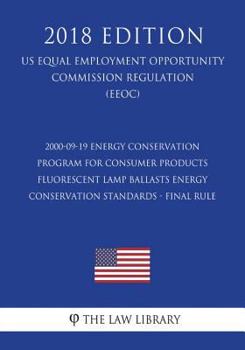Paperback 2000-09-19 Energy Conservation Program for Consumer Products - Fluorescent Lamp Ballasts Energy Conservation Standards - Final Rule (US Energy Efficie Book