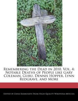 Paperback Remembering the Dead in 2010, Vol. 4: Notable Deaths of People Like Gary Coleman, Guru, Dennis Hopper, Lynn Redgrave, and More Book