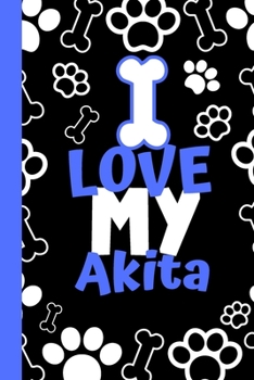 I Love My Akita: Cute Compact Dog Lover Gift - Small Lined Notebook (6" x 9")