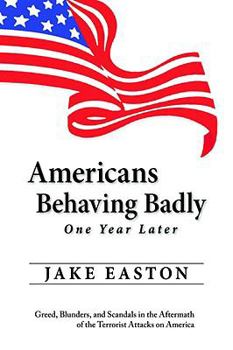 Paperback Americans Behaving Badly One Year Later: Greed, Blunders, and Scandals in the Aftermath of the Terrorist Attacks on America Book