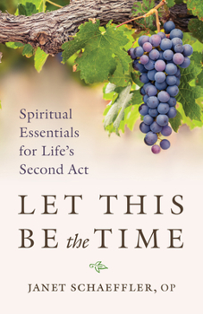 Paperback Let This Be the Time: Spiritual Essentials for Life's Second ACT Book