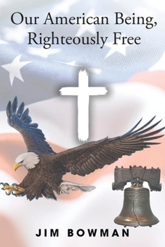 Paperback Our American Being, Righteously Free Book