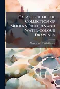 Catalogue of the Collection of Modern Pictures and Water-colour Drawings: The Property of James Nasmyth, Esq. ...: Also Pictures, The Property of The ... Barff, and From Various Private Sources