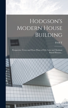 Hardcover Hodgson's Modern House Building: Perspective Views and Floor Plans of Fifty low and Medium Priced Houses... Book