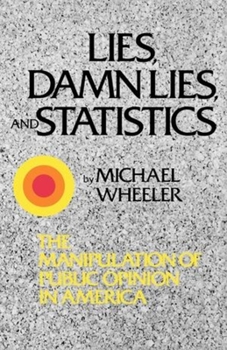 Paperback Lies, Damn Lies, and Statistics: The Manipulation of Public Opinion in America Book