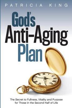 Paperback God's Anti-Aging Plan: The Secret to Fullness, Vitality and Purpose in the Second Half of Life Book