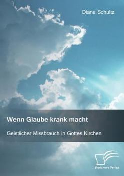 Paperback Wenn Glaube krank macht. Geistlicher Missbrauch in Gottes Kirchen [German] Book