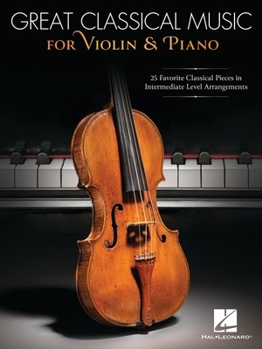 Paperback Great Classical Music for Violin and Piano: 25 Favorite Classical Pieces in Intermediate Level Arrangements Book