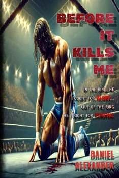 Paperback Before It Kills Me: A Gritty Tale of Wrestling, Addiction, and Redemption Book