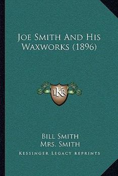 Paperback Joe Smith And His Waxworks (1896) Book