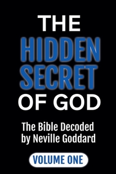 The Hidden Secret of God: The Bible Decoded by Neville Goddard Volume One (Masters of Metaphysics)