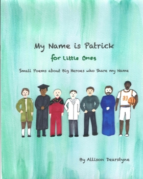Paperback My Name is Patrick for Little Ones: Small Poems about Big Heroes who Share my Name Book