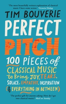 Perfect Pitch: 100 pieces of classical music to bring joy, tears, solace, empathy, inspiration