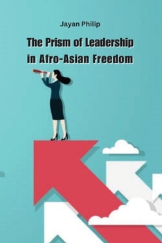 Paperback The Prism of Leadership in Afro-Asian Freedom Book