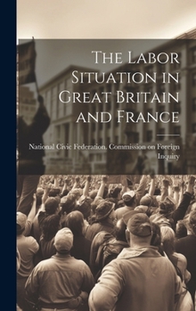 Hardcover The Labor Situation in Great Britain and France Book