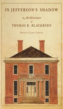 Hardcover In Jefferson's Shadow: The Architecture of Thomas R. Blackburn Book