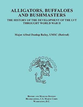 Paperback Alligators, Buffaloes, and Bushmasters: The History of the Development of the Lvt Through World War II (Ocassional Paper Series, United States Marine Book