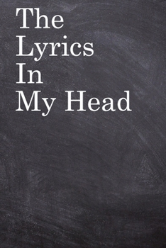 The Lyrics in My Head: Lined Notebook / Journal Gift, 100 Pages, 6x9, Soft Cover, Matte Finish Inspirational Quotes Journal, Notebook, Diary, Composition Book