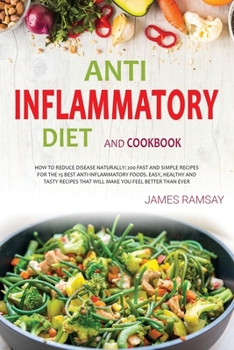 Paperback Anti Inflammatory Diet Cookbook: How To Reduce disease Naturally: 200 Fast And Simple Recipes For The 15 Best Anti-Inflammatory Foods. Easy, Healthy A Book