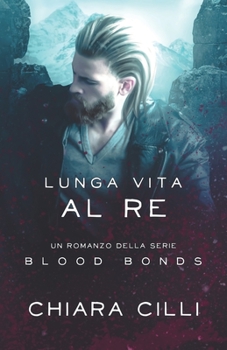 Lunga Vita al Re (Blood Bonds) (Italian Edition) - Book #11 of the Blood Bonds