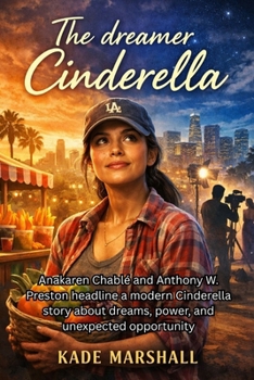 THE DREAMER CINDERELLA: Anakaren Chablé and Anthony W. Preston headline a modern Cinderella story about dreams, power, and unexpected opportunity