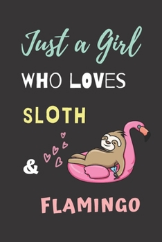 Paperback Just a Girl Who Love Sloth And Flamingo: Funny Sloth And Flamingo Gift Notebook Novelty Gift For Kid And Animal Lovers , To Draw and Write in, Blank L Book