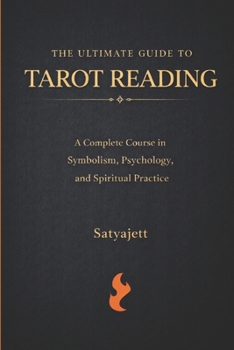 The Ultimate Guide to Tarot Reading: A Complete Course in Symbolism, Psychology, and Spiritual Practice