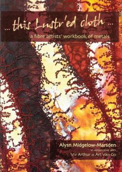 Paperback This Lustr'ed Cloth: A Fibre Artist's Workbook of Metals Book